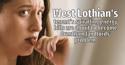 West Lothian Tenants' Spiralling Energy Bills are About to Become West Lothian Landlords’ Problem